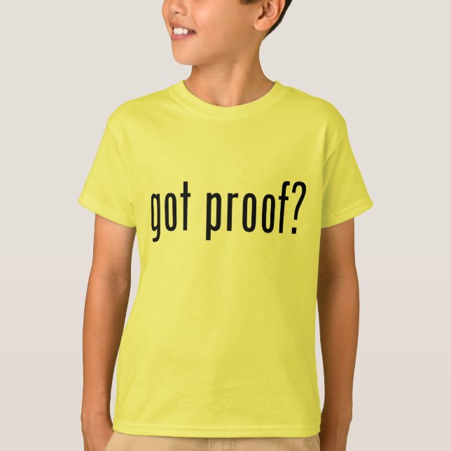 got proof? T-Shirt (Front)