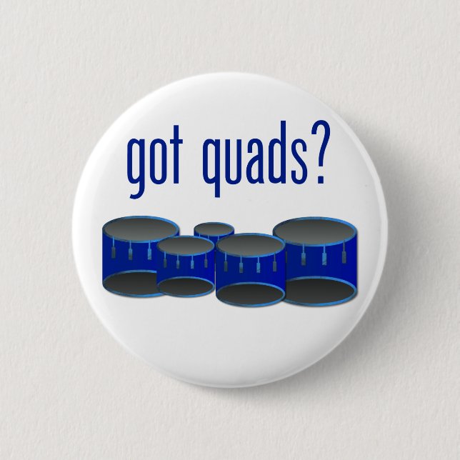 Got Quads? Pinback Button (Front)