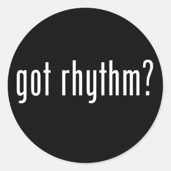 Got Rhythm? Classic Round Sticker by oldrockerdude at Zazzle