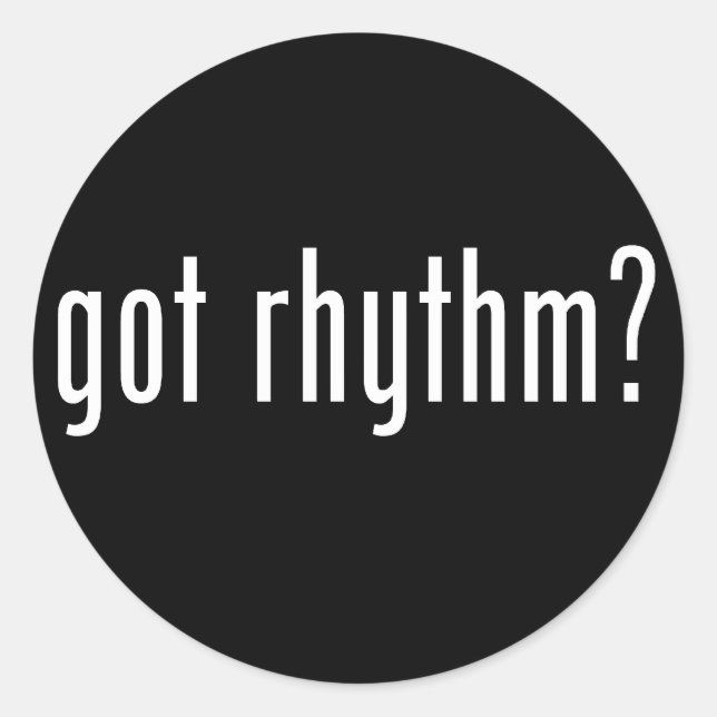 Got Rhythm? Classic Round Sticker (Front)