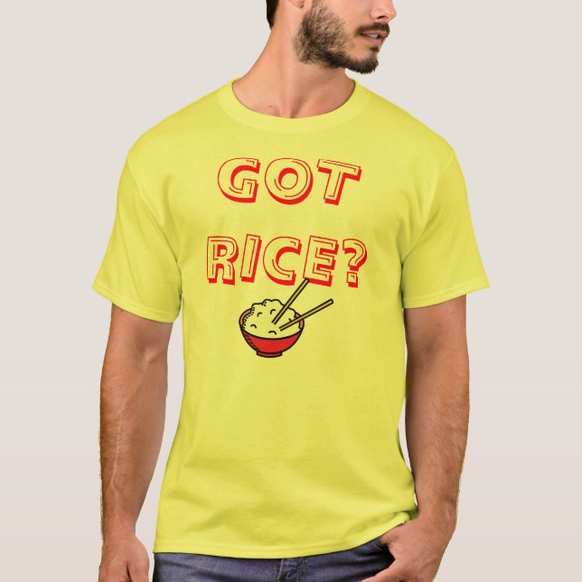 Got rice? T-Shirt (Front)