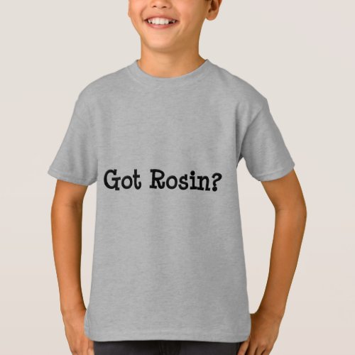 Got Rosin Kids Sweatshirt T_Shirt