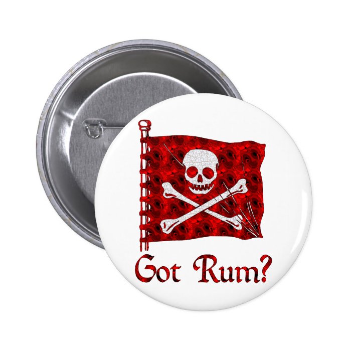 Got Rum? Pinback Buttons