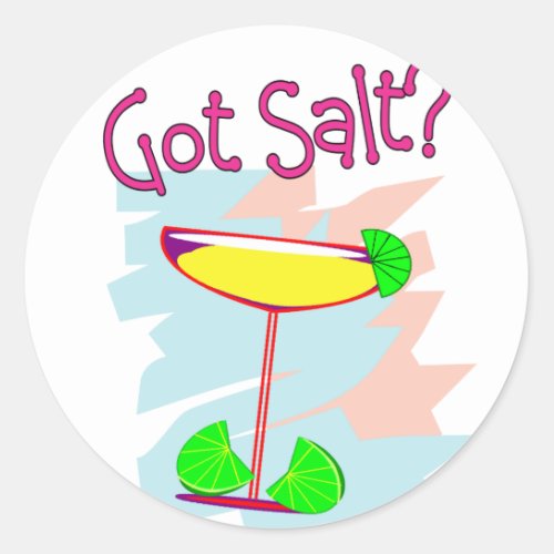 Got Salt  Margarita Lovers T_Shirts  Gifts Classic Round Sticker