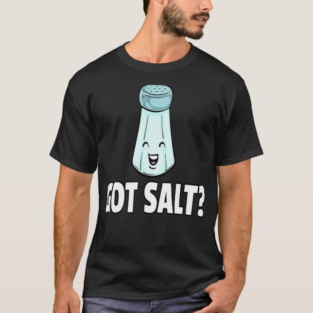 Got Salt  Salty Salt Shaker T-Shirt (Front)