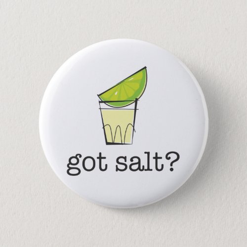 Got Salt Tequila Shot with Lime Pinback Button