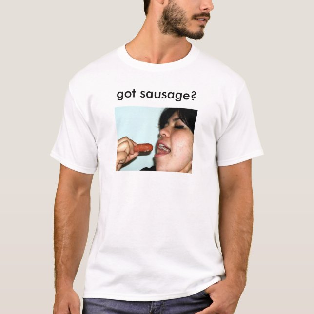 got sausage? T-Shirt (Front)