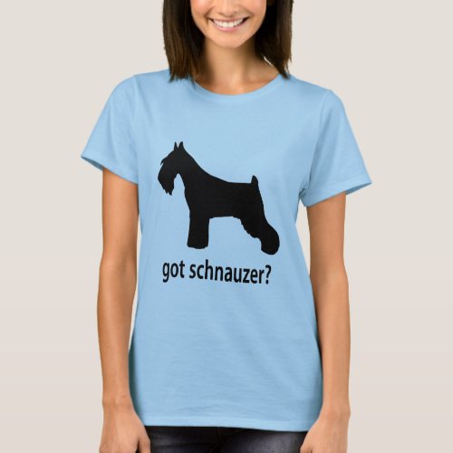 Got Schnauzer T_Shirt