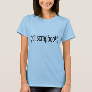 Got Scrapbook? Scrapbooking T-Shirts and Gifts