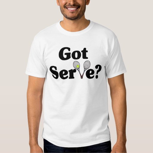 Got Serve? tennis t-shirt | Zazzle