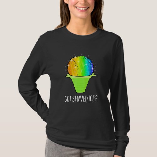 Got Shave Ice Hawaii Rainbow Ice Cream Men Women T_Shirt