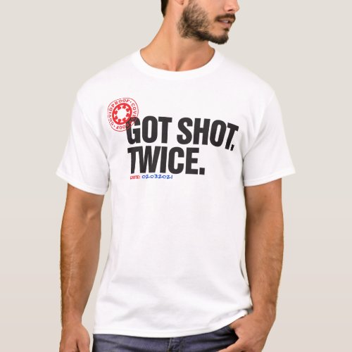 Got Shot Twice vaccine vaccinated T_Shirt