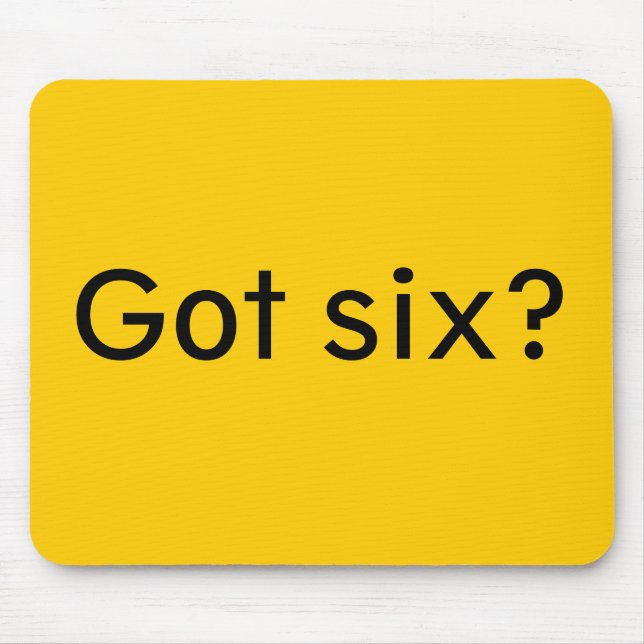 Got six? mouse pad (Front)