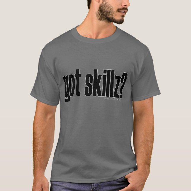 got skillz? T-Shirt (Front)