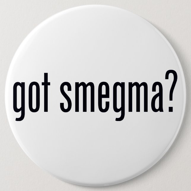 Got Smegma ? Pinback Button (Front)