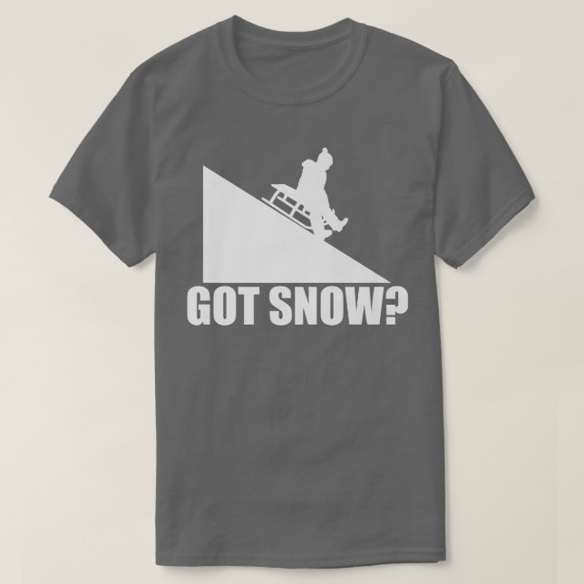 Got Snow Funny Snow Sledding Driver Sled Fan Winte T-Shirt (Design Front)
