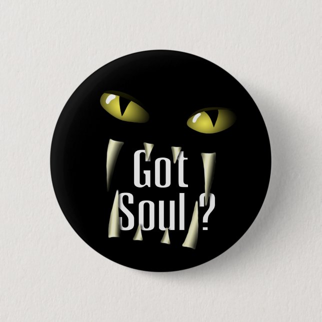 Got Soul ? Pinback Button (Front)