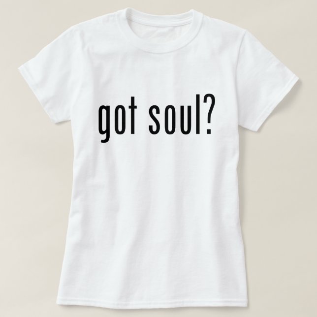 got soul? T-Shirt (Design Front)