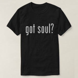 got soul? T-Shirt