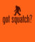 Got Squatch? T-Shirt