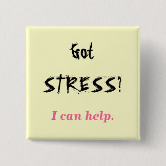 Got STRESS?, I can help. Pinback Button