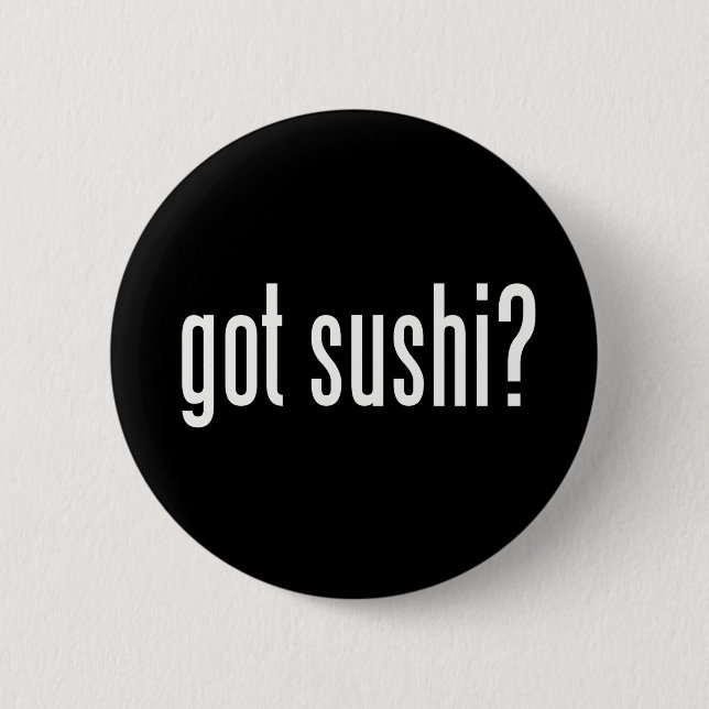 Got Sushi? Button (Front)