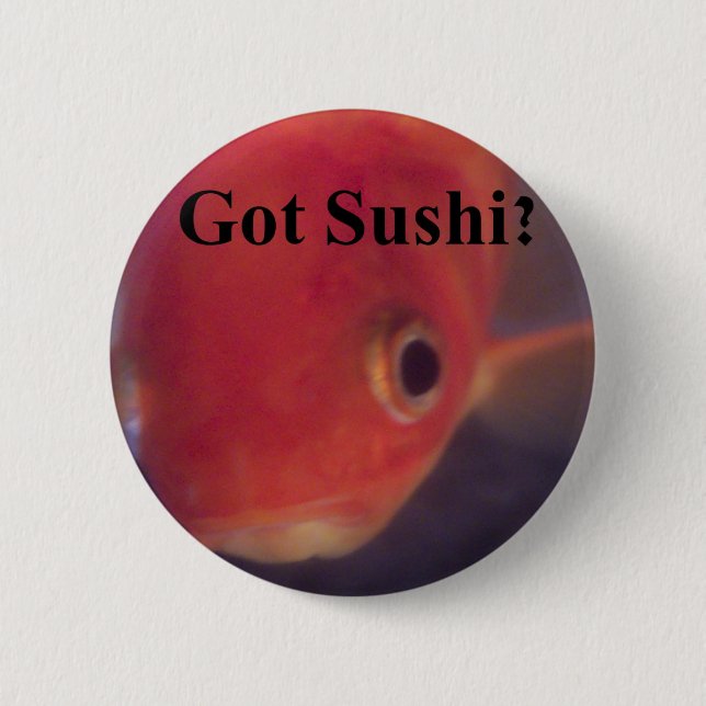 Got Sushi? Pinback Button (Front)