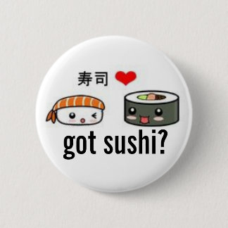 got sushi? pinback button