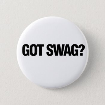 Got Swag? Pinback Button by Hipster_Farms at Zazzle