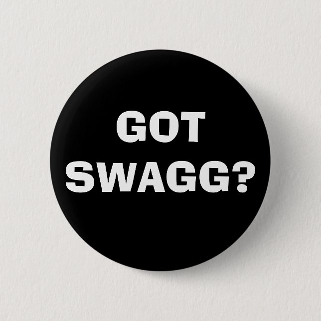 GOT SWAGG? PINBACK BUTTON (Front)