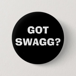 GOT SWAGG? PINBACK BUTTON