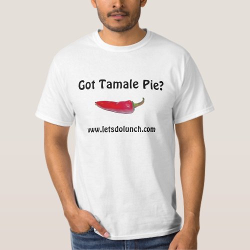 Got Tamale Pie wwwletsdolunchcom T_Shirt