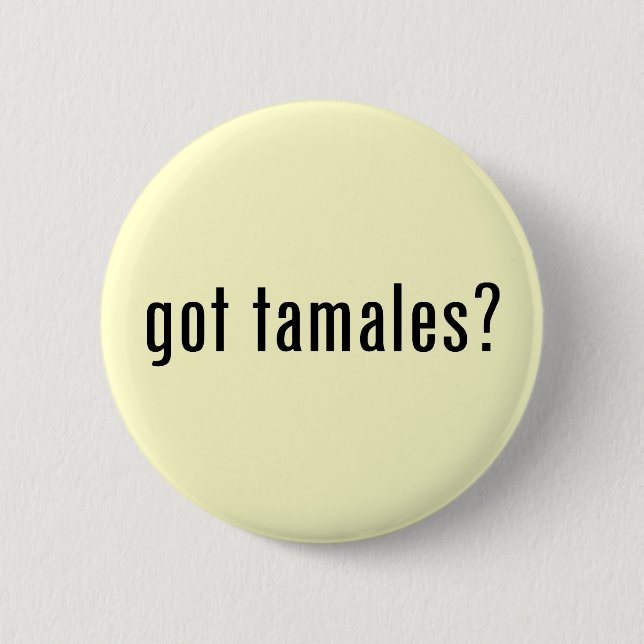 got tamales? button (Front)