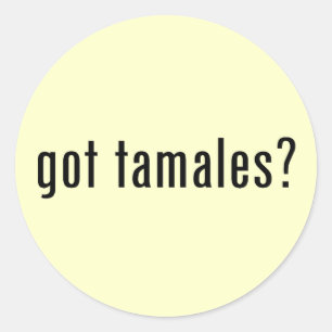 got tamales? classic round sticker