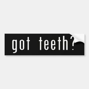 Got Teeth? Bumper Sticker