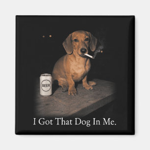 Got that dog in funny dachshund smoking for men magnet