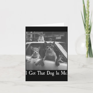 Got that Dog in Funny Dog Chihuahua Lovers Men Card