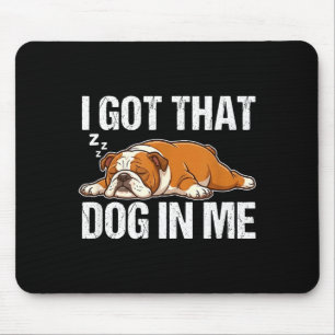 Got that dog in funny sleeping english bulldog mouse pad