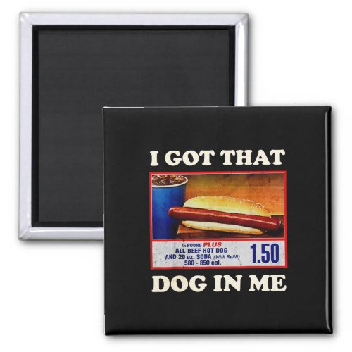 Got That Dog In Me Funny Combo 4th Of July Vintage Magnet