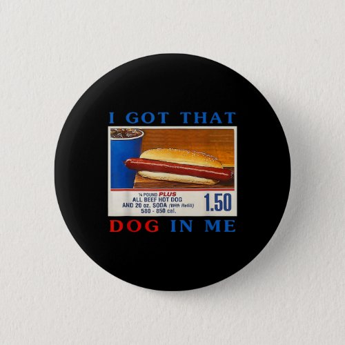 Got That Dog In Me Funny Hotdogs Combo 4th Of July Button