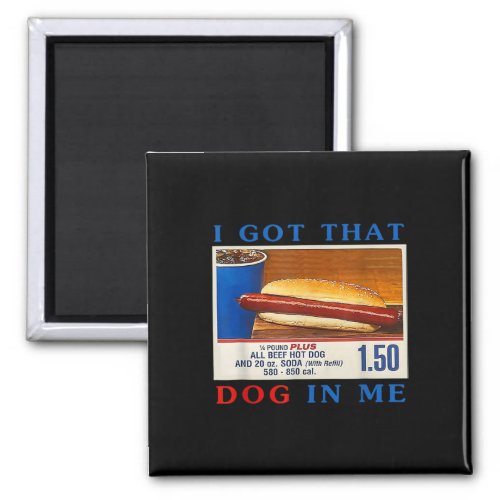 Got That Dog In Me Funny Hotdogs Combo 4th Of July Magnet