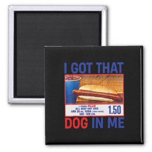 Got That Dog In Me Funny Hotdogs Combo 4th Of July Magnet