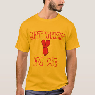 GOT THAT DOG IN ME T-Shirt