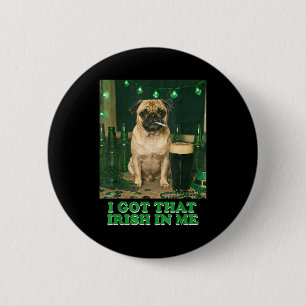 Got that irish in pug party funny st patricks day button