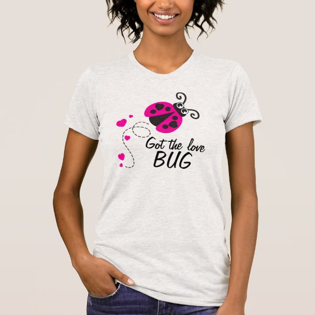 Got the love bug ladybug pink t-shirt (Front)
