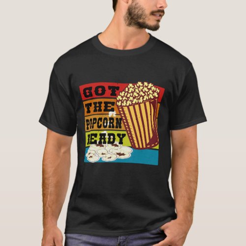 Got The Popcorn Ready  T_Shirt