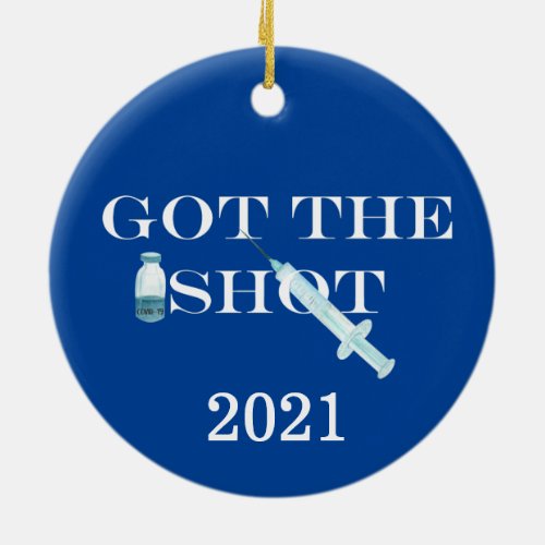 Got the Shot Vaccine Covid 2021 Ceramic Ornament