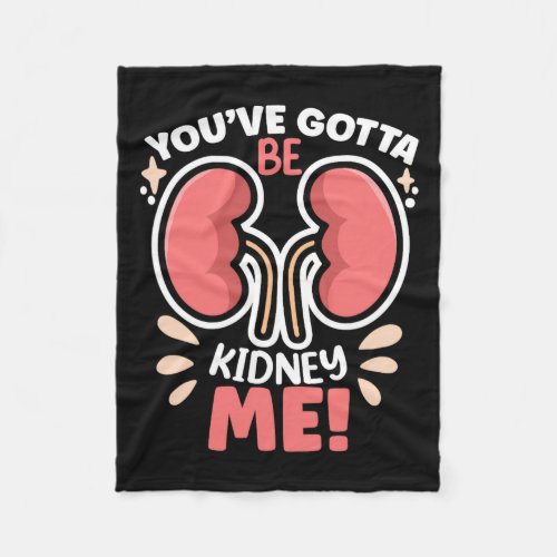 Got To Be Kidney Me Dialysis Patient Kidney Awaren Fleece Blanket