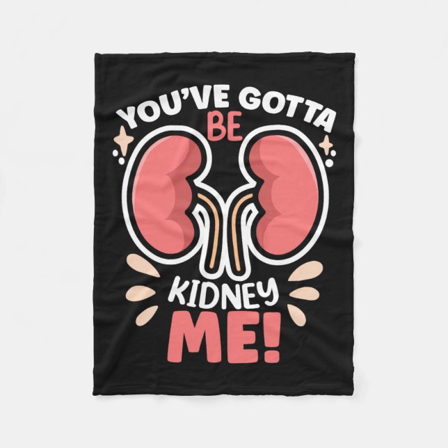 Got To Be Kidney Me Dialysis Patient Kidney Awaren Fleece Blanket (Front)