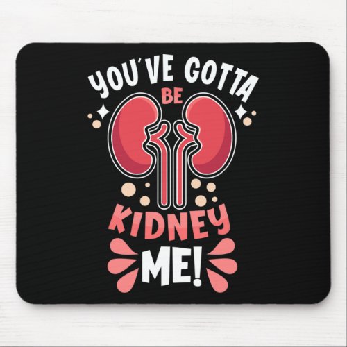 Got To Be Kidney Me Dialysis Patient Kidney Awaren Mouse Pad